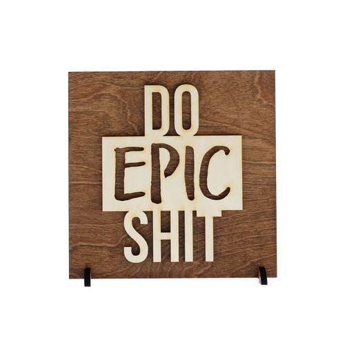 "Do Epic Shit" Laser Cut Wooden Sign