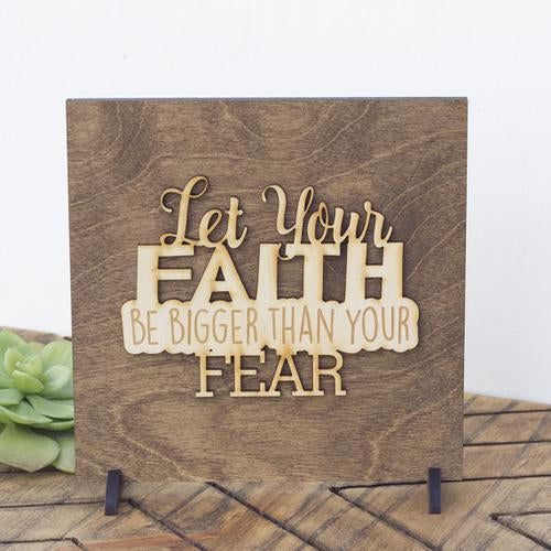"Let Your Faith Be Bigger Than Your Fear" Laser Cut Wood Sign