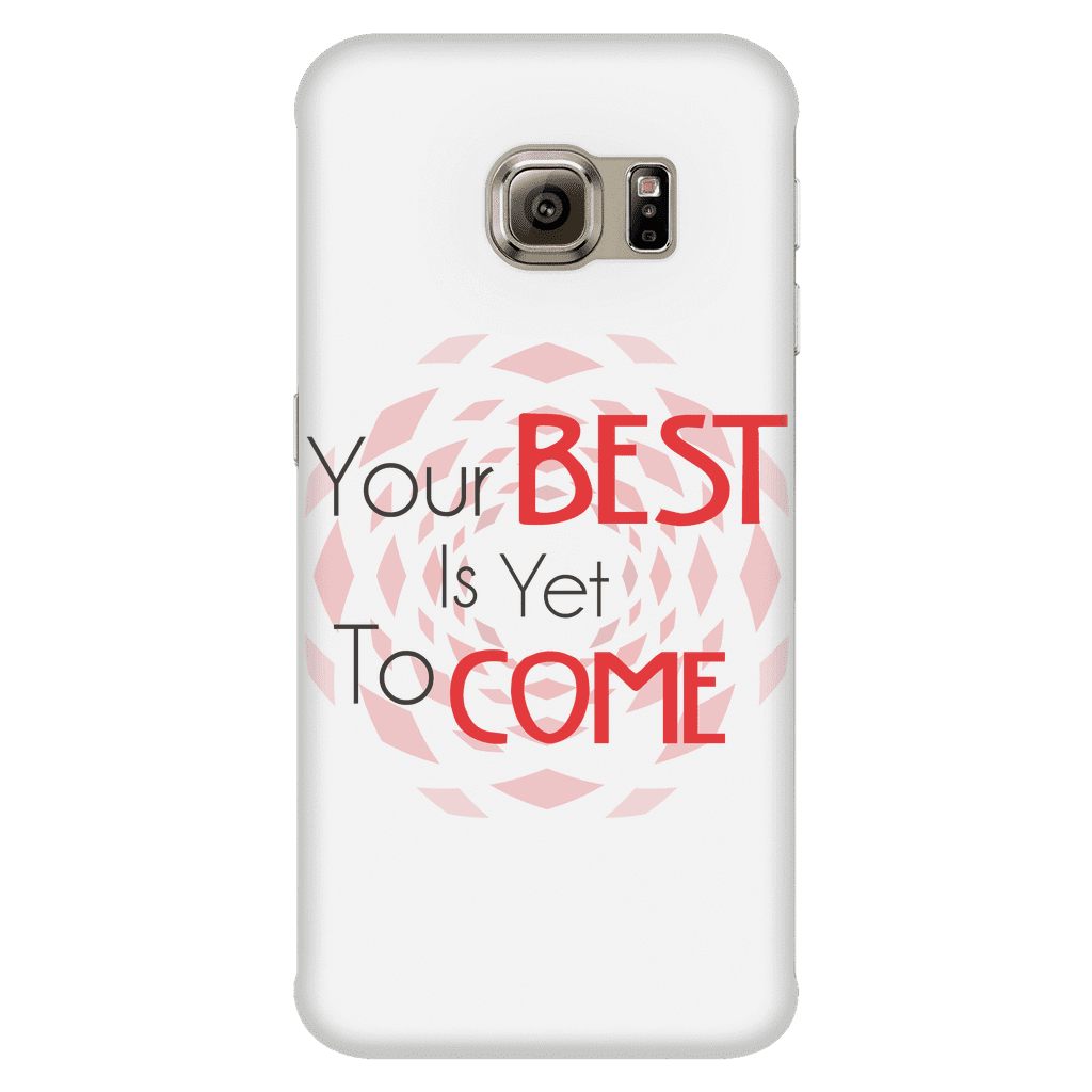 Your Best Is Yet To Come Phone Case