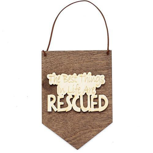 "The Best Things In Life are Rescued" Wood Sign
