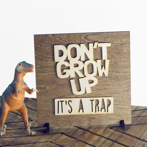 "Don't Grow Up It's a Trap" Laser Cut Wood Sign