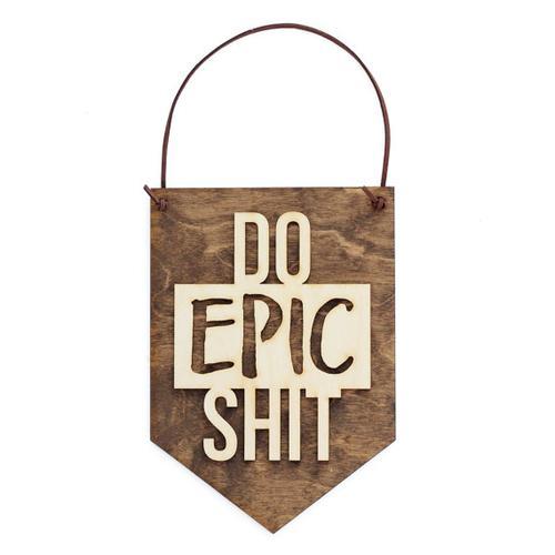 "Do Epic Shit" Laser Cut Wooden Wall Banner