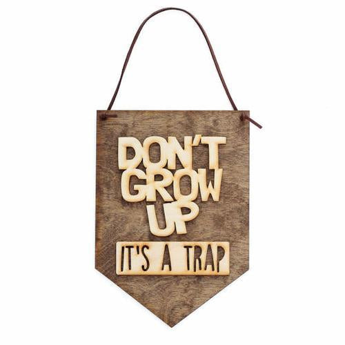 Don't Grow Up It's a Trap" Laser Cut Wood Sign