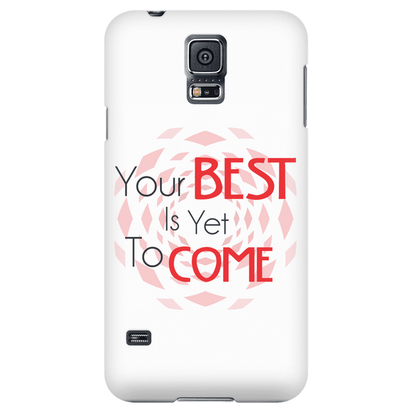 Your Best Is Yet To Come Phone Case