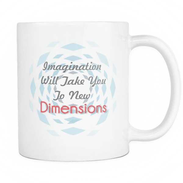 Imagination Will Take You To New Dimensions Mugs