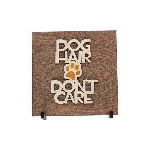 "Dog Hair Don't Care" Laser Cut Wooden Sign