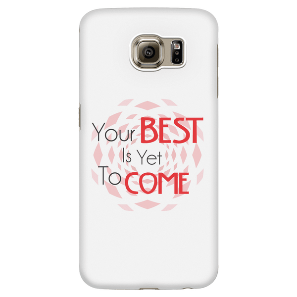 Your Best Is Yet To Come Phone Cases