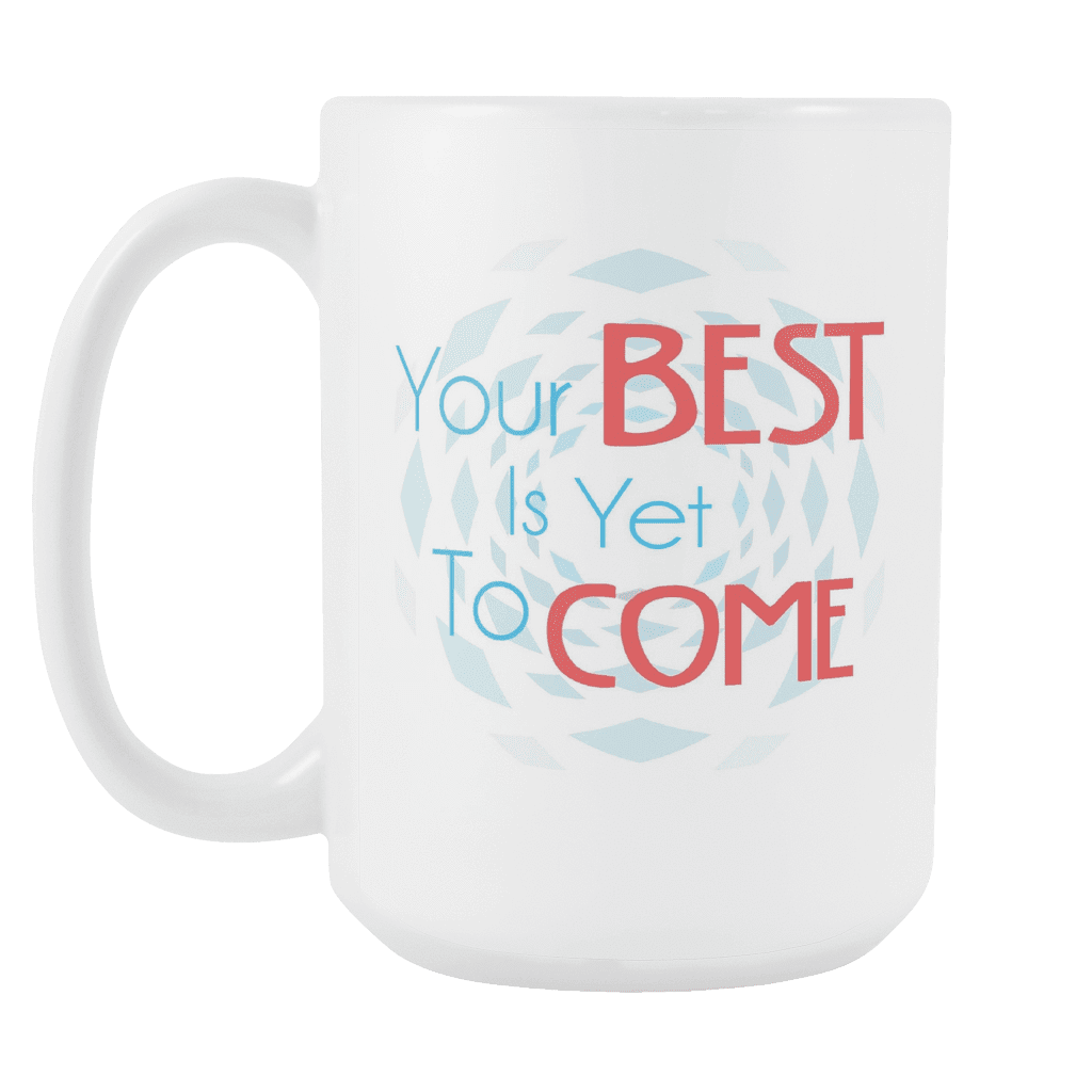Your Best Is Yet To Come DrinkWare