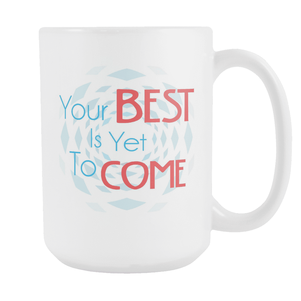 Your Best Is Yet To Come DrinkWare