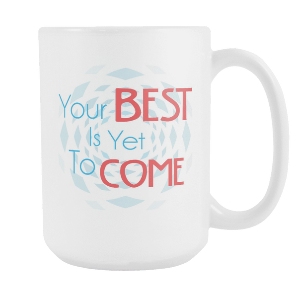 Your Best Is Yet To Come DrinkWare