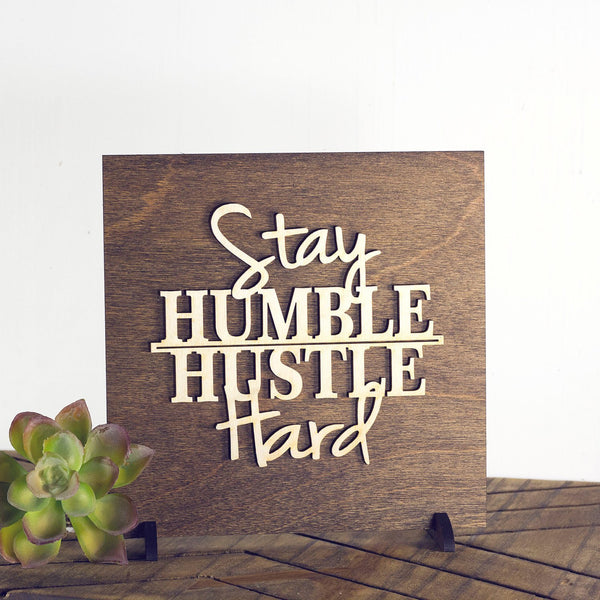 Stay Humble Hustle Hard - Inspirational Wood Sign