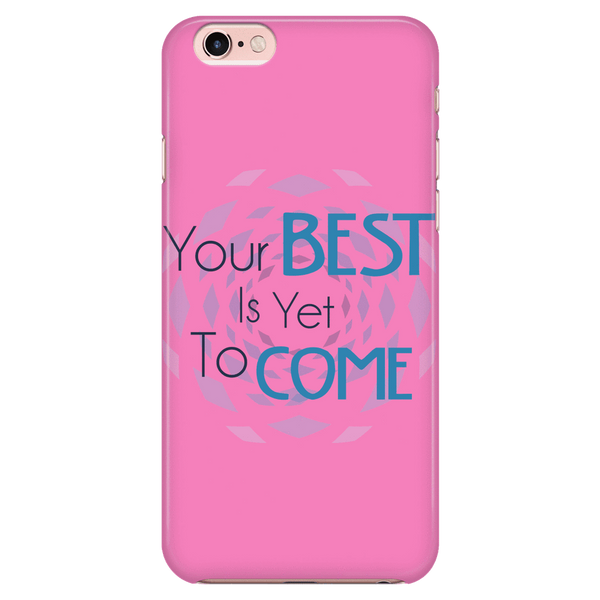 Your Best Is Yet To Come Phone Case