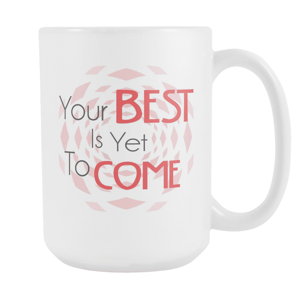 Your Best Is Yet To Come DrinkWare