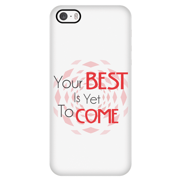 Your Best Is Yet To Come Phone Case